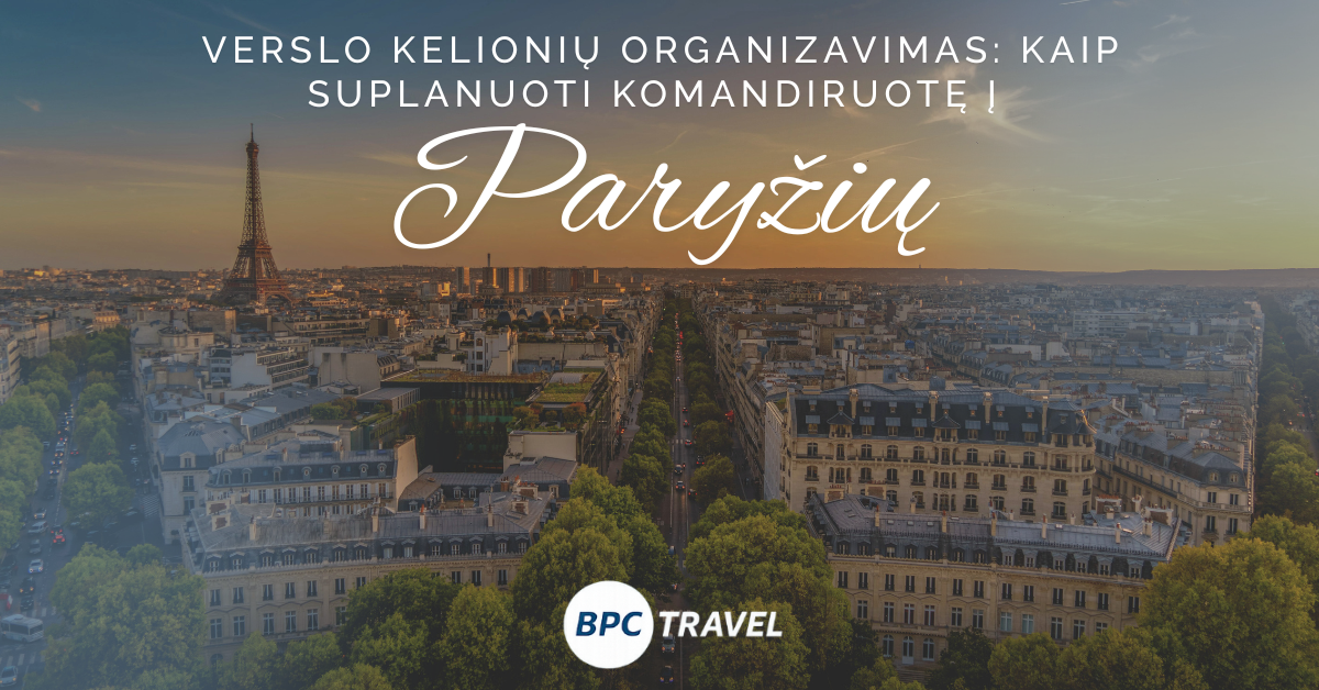 Verslo kelionių organizavimas: kaip suplanuoti komandiruotę į Paryžių