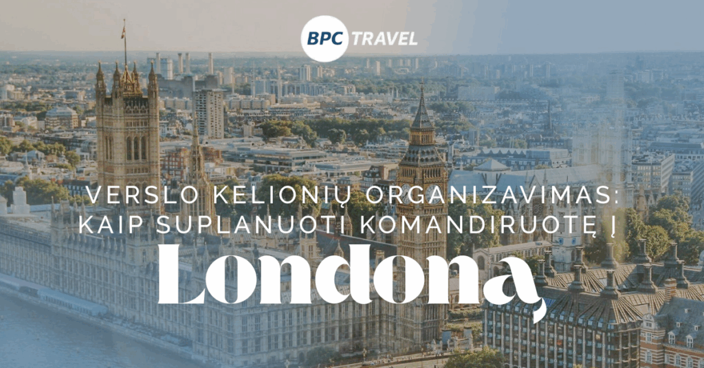 Verslo kelionių organizavimas kaip suplanuoti komandiruotę į londoną
